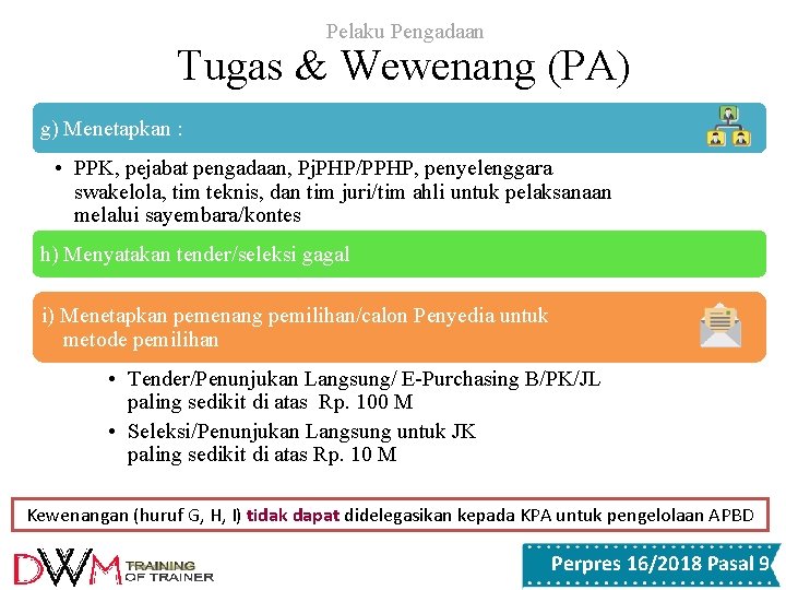 Pelaku Pengadaan Tugas & Wewenang (PA) g) Menetapkan : • PPK, pejabat pengadaan, Pj. Pelaku Pengadaan Tugas & Wewenang (PA) g) Menetapkan : • PPK, pejabat pengadaan, Pj.