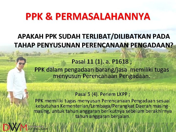 PPK & PERMASALAHANNYA APAKAH PPK SUDAH TERLIBAT/DILIBATKAN PADA TAHAP PENYUSUNAN PERENCANAAN PENGADAAN? Pasal 11 PPK & PERMASALAHANNYA APAKAH PPK SUDAH TERLIBAT/DILIBATKAN PADA TAHAP PENYUSUNAN PERENCANAAN PENGADAAN? Pasal 11