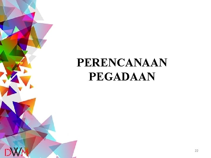 PERENCANAAN PEGADAAN 22 PERENCANAAN PEGADAAN 22