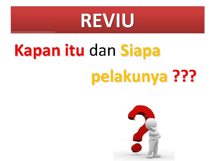 REVIU Kapan itu dan Siapa pelakunya ? ? ? REVIU Kapan itu dan Siapa pelakunya ? ? ?