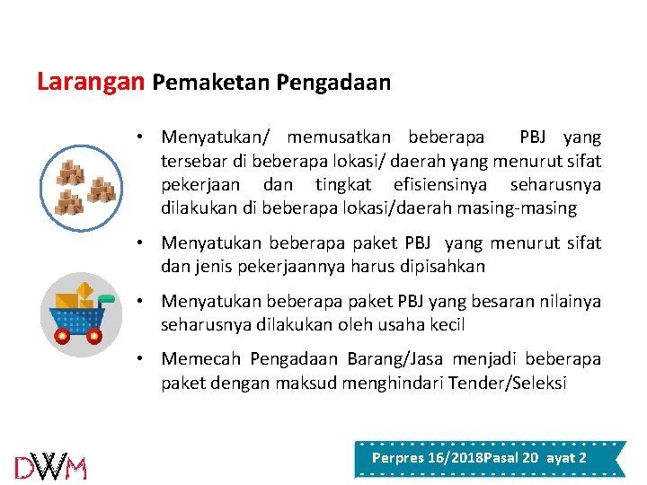 Larangan Pemaketan Pengadaan • Menyatukan/ memusatkan beberapa PBJ yang tersebar di beberapa lokasi/ daerah Larangan Pemaketan Pengadaan • Menyatukan/ memusatkan beberapa PBJ yang tersebar di beberapa lokasi/ daerah