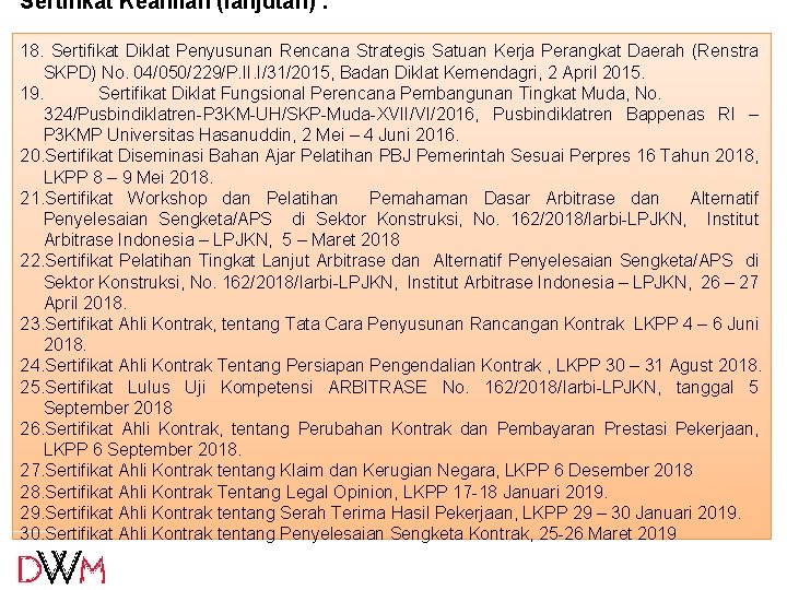 Sertifikat Keahlian (lanjutan) : 18. Sertifikat Diklat Penyusunan Rencana Strategis Satuan Kerja Perangkat Daerah Sertifikat Keahlian (lanjutan) : 18. Sertifikat Diklat Penyusunan Rencana Strategis Satuan Kerja Perangkat Daerah