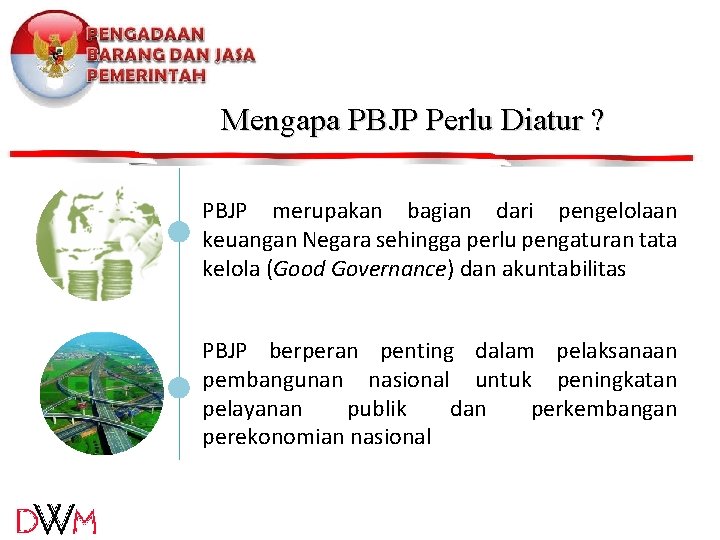 Mengapa PBJP Perlu Diatur ? PBJP merupakan bagian dari pengelolaan keuangan Negara sehingga perlu Mengapa PBJP Perlu Diatur ? PBJP merupakan bagian dari pengelolaan keuangan Negara sehingga perlu