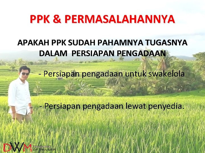 PPK & PERMASALAHANNYA APAKAH PPK SUDAH PAHAMNYA TUGASNYA DALAM PERSIAPAN PENGADAAN - Persiapan pengadaan PPK & PERMASALAHANNYA APAKAH PPK SUDAH PAHAMNYA TUGASNYA DALAM PERSIAPAN PENGADAAN - Persiapan pengadaan