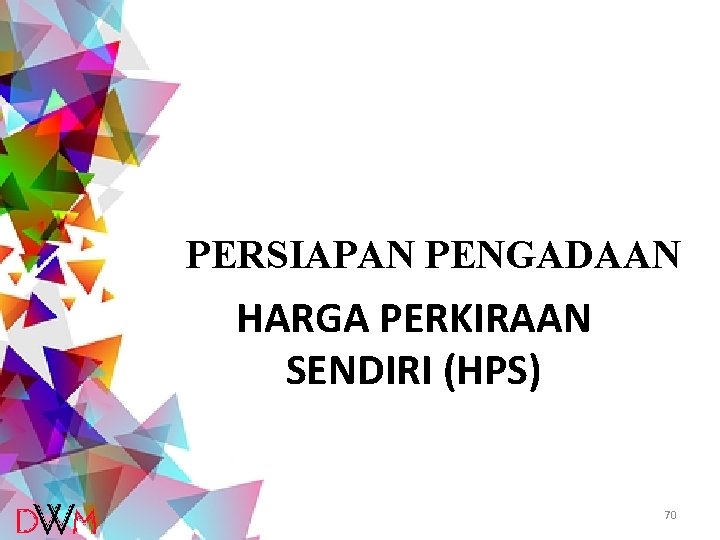 PERSIAPAN PENGADAAN HARGA PERKIRAAN SENDIRI (HPS) 70 PERSIAPAN PENGADAAN HARGA PERKIRAAN SENDIRI (HPS) 70