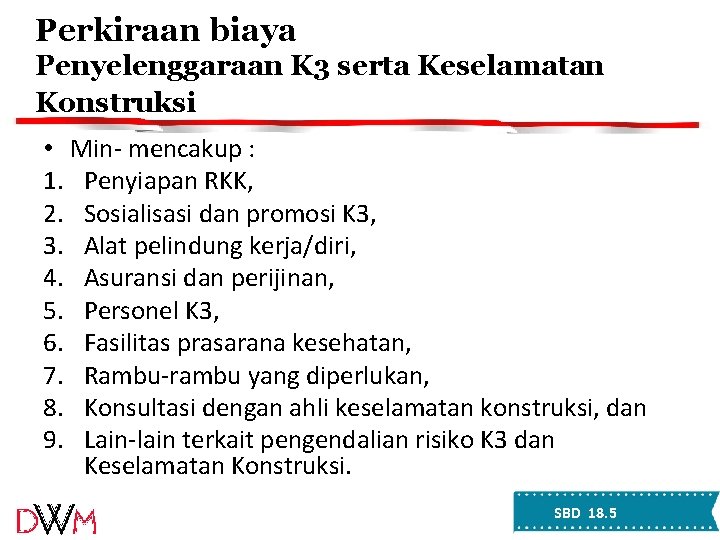 Perkiraan biaya Penyelenggaraan K 3 serta Keselamatan Konstruksi • Min- mencakup : 1. Penyiapan Perkiraan biaya Penyelenggaraan K 3 serta Keselamatan Konstruksi • Min- mencakup : 1. Penyiapan