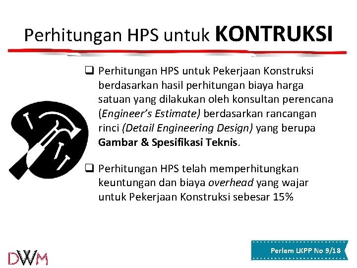 Perhitungan HPS untuk KONTRUKSI q Perhitungan HPS untuk Pekerjaan Konstruksi berdasarkan hasil perhitungan biaya Perhitungan HPS untuk KONTRUKSI q Perhitungan HPS untuk Pekerjaan Konstruksi berdasarkan hasil perhitungan biaya