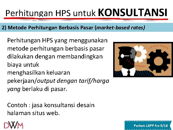 Perhitungan HPS untuk KONSULTANSI 2) Metode Perhitungan Berbasis Pasar (market-based rates) Perhitungan HPS yang Perhitungan HPS untuk KONSULTANSI 2) Metode Perhitungan Berbasis Pasar (market-based rates) Perhitungan HPS yang