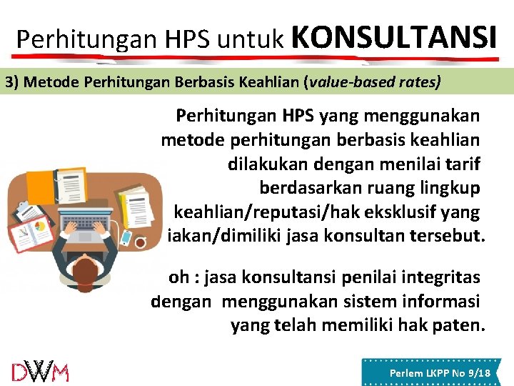 Perhitungan HPS untuk KONSULTANSI 3) Metode Perhitungan Berbasis Keahlian (value-based rates) Perhitungan HPS yang Perhitungan HPS untuk KONSULTANSI 3) Metode Perhitungan Berbasis Keahlian (value-based rates) Perhitungan HPS yang