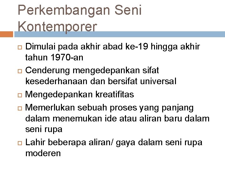 Perkembangan Seni Kontemporer Dimulai pada akhir abad ke-19 hingga akhir tahun 1970 -an Cenderung