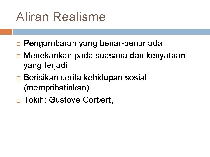 Aliran Realisme Pengambaran yang benar-benar ada Menekankan pada suasana dan kenyataan yang terjadi Berisikan