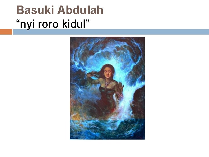 Basuki Abdulah “nyi roro kidul” 