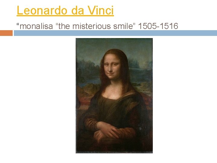 Leonardo da Vinci “monalisa “the misterious smile” 1505 -1516 