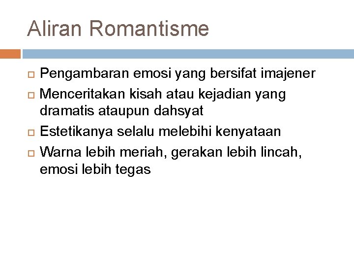 Aliran Romantisme Pengambaran emosi yang bersifat imajener Menceritakan kisah atau kejadian yang dramatis ataupun