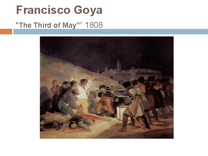 Francisco Goya “The Third of May”” 1808 