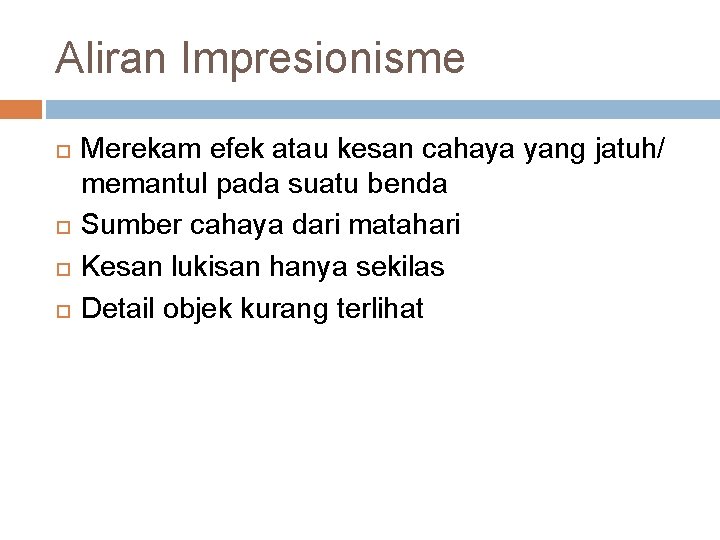 Aliran Impresionisme Merekam efek atau kesan cahaya yang jatuh/ memantul pada suatu benda Sumber