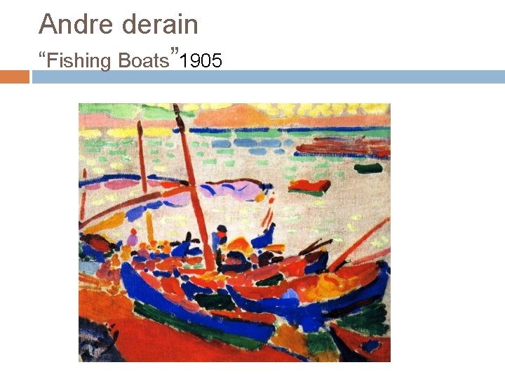 Andre derain “Fishing Boats” 1905 