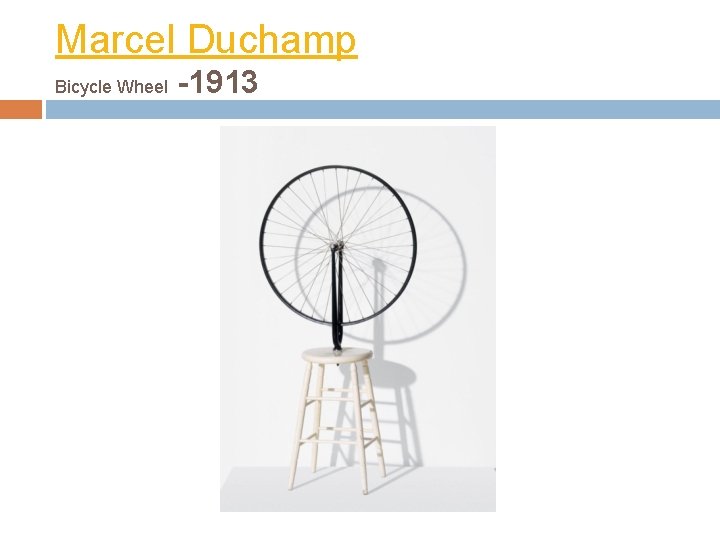 Marcel Duchamp Bicycle Wheel -1913 