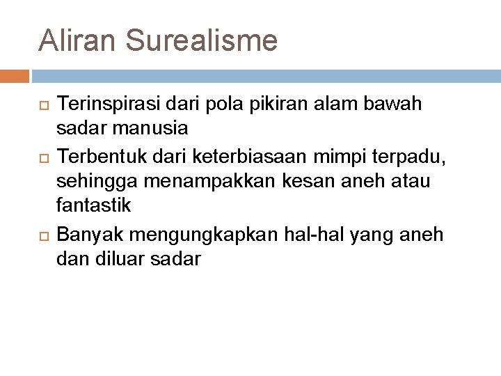 Aliran Surealisme Terinspirasi dari pola pikiran alam bawah sadar manusia Terbentuk dari keterbiasaan mimpi