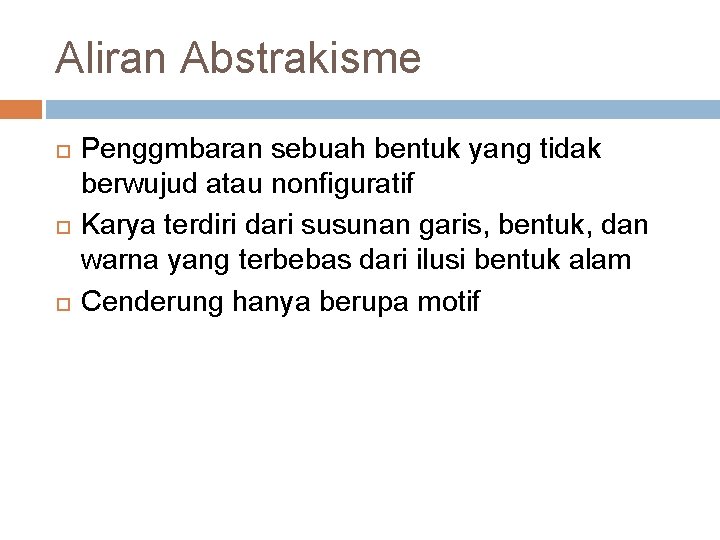 Aliran Abstrakisme Penggmbaran sebuah bentuk yang tidak berwujud atau nonfiguratif Karya terdiri dari susunan