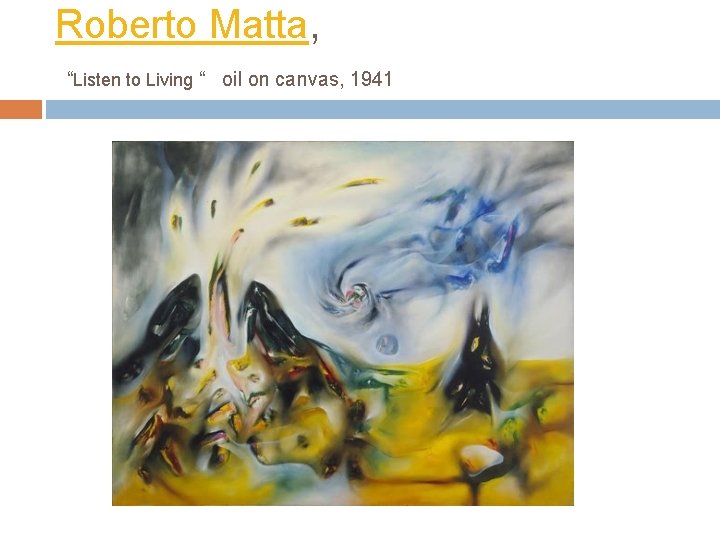 Roberto Matta, “Listen to Living “ oil on canvas, 1941 