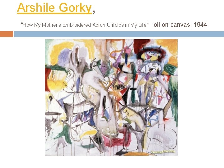 Arshile Gorky, “How My Mother's Embroidered Apron Unfolds in My Life“ oil on canvas,