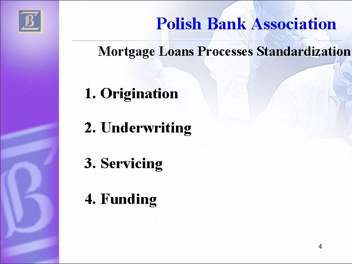 Polish Bank Association Mortgage Loans Processes Standardization 1. Origination 2. Underwriting 3. Servicing 4.