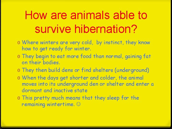 How are animals able to survive hibernation? 0 Where winters are very cold, by