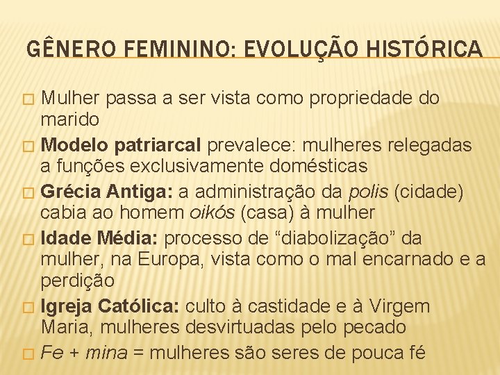 GÊNERO FEMININO: EVOLUÇÃO HISTÓRICA Mulher passa a ser vista como propriedade do marido �