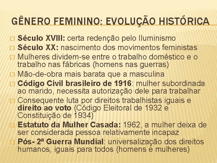 GÊNERO FEMININO: EVOLUÇÃO HISTÓRICA � � � � Século XVIII: certa redenção pelo Iluminismo