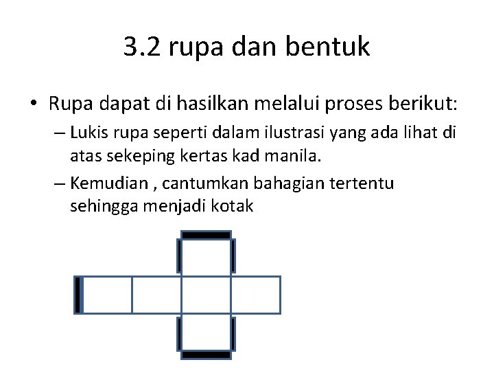 3. 2 rupa dan bentuk • Rupa dapat di hasilkan melalui proses berikut: –