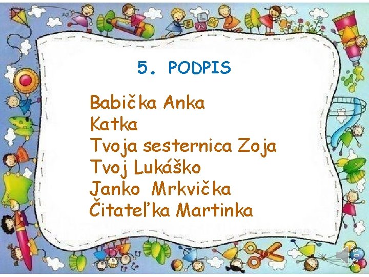 5. PODPIS Babička Anka Katka Tvoja sesternica Zoja Tvoj Lukáško Janko Mrkvička Čitateľka Martinka