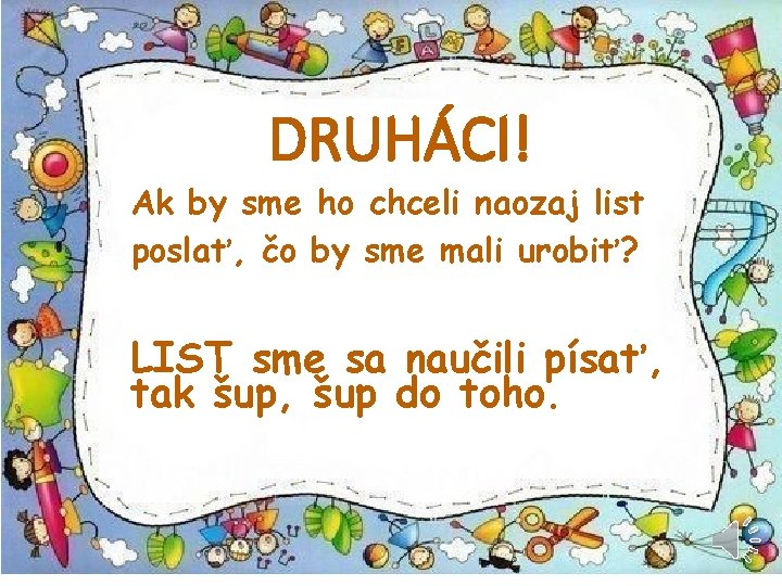 DRUHÁCI! Ak by sme ho chceli naozaj list poslať, čo by sme mali urobiť?