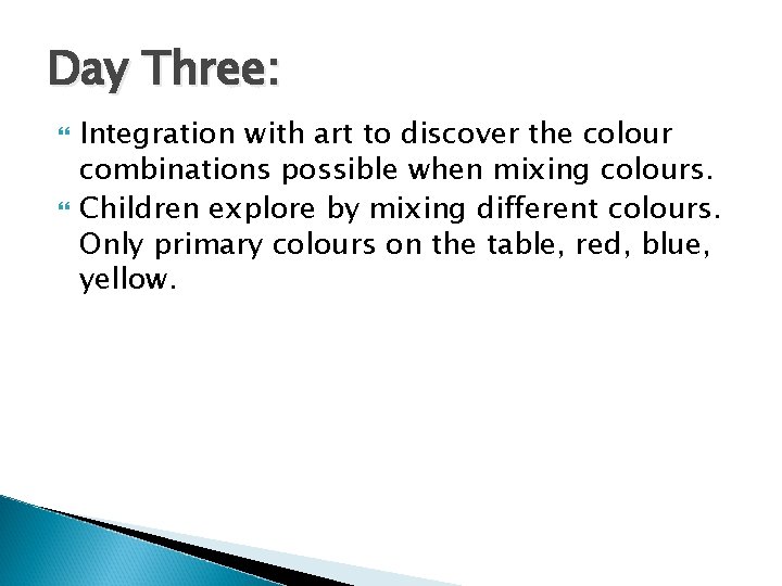 Day Three: Integration with art to discover the colour combinations possible when mixing colours.