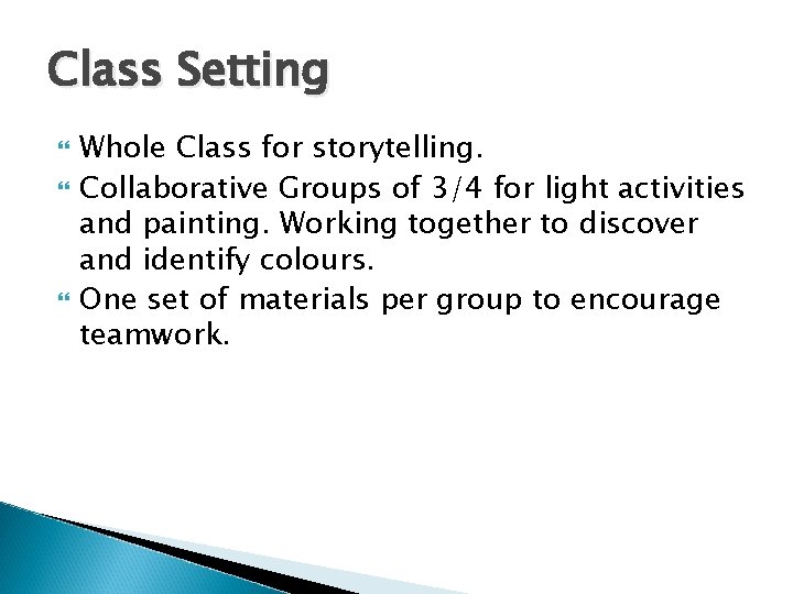 Class Setting Whole Class for storytelling. Collaborative Groups of 3/4 for light activities and