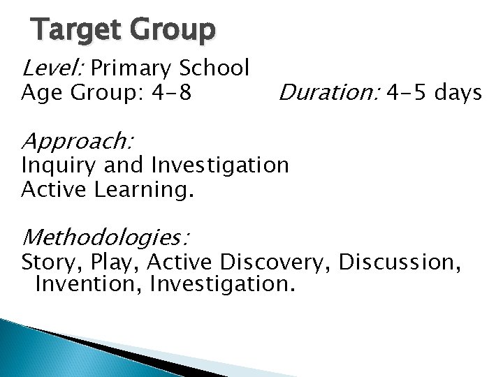 Target Group Level: Primary School Age Group: 4 -8 Duration: 4 -5 days Approach: