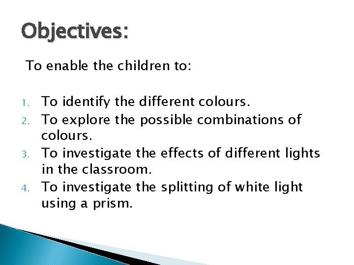 Objectives: To enable the children to: 1. 2. 3. 4. To identify the different