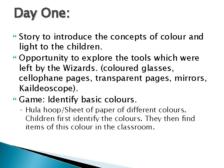 Day One: Story to introduce the concepts of colour and light to the children.