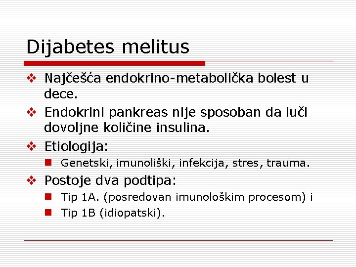 Dijabetes melitus v Najčešća endokrino-metabolička bolest u dece. v Endokrini pankreas nije sposoban da