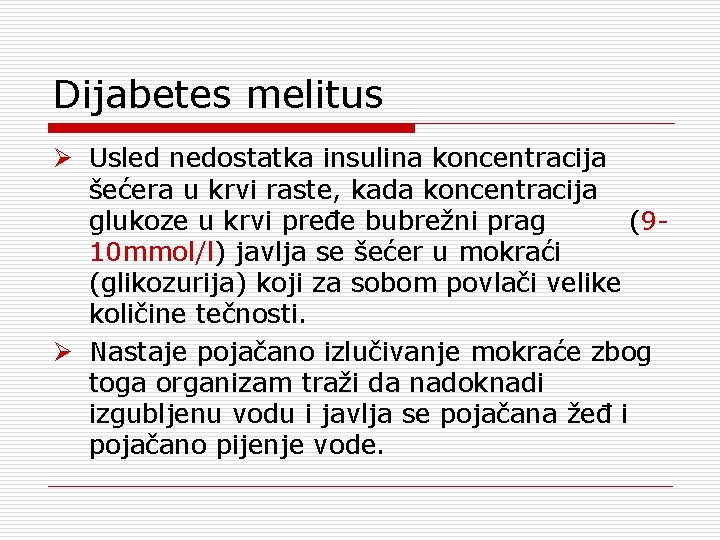 Dijabetes melitus Ø Usled nedostatka insulina koncentracija šećera u krvi raste, kada koncentracija glukoze