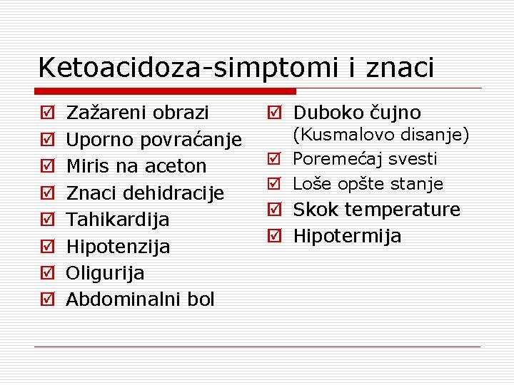Ketoacidoza-simptomi i znaci þ þ þ þ Zažareni obrazi Uporno povraćanje Miris na aceton
