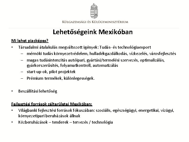 Lehetőségeink Mexikóban Mi lehet piacképes? • Társadalmi átalakulás megváltozott igények: Tudás- és technológiaexport –