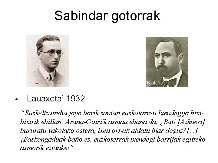 Sabindar gotorrak • Bilboko jeltzale erradikalak, euskaldunberriak, Sabino Arana “Maisuaren” mezuari leialak • Sabindarren