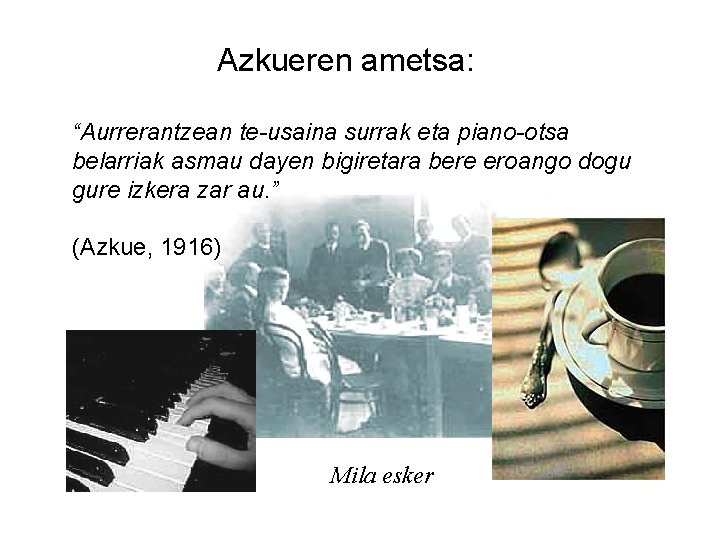 Azkueren ametsa: “Aurrerantzean te-usaina surrak eta piano-otsa belarriak asmau dayen bigiretara bere eroango dogu