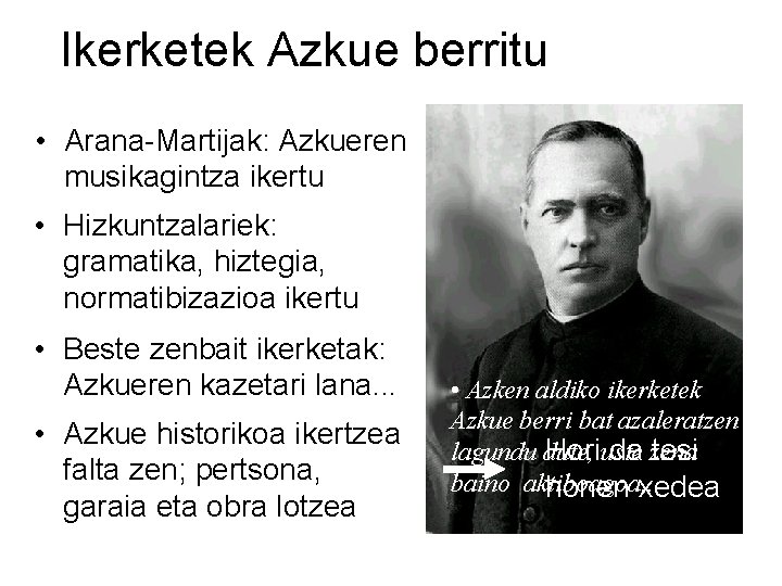 Nor zen Azkue? Ikerketek Azkue berritu • Arana-Martijak: Azkueren • Apaiz bat, Lekeition 1864