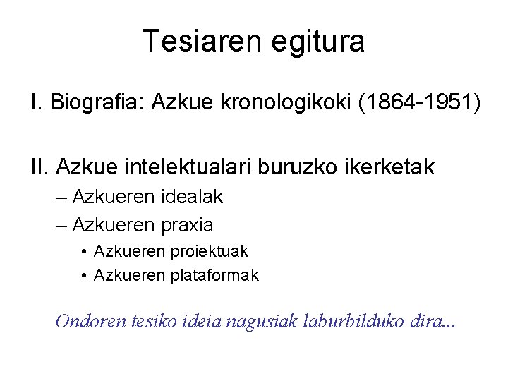 Tesiaren egitura I. Biografia: Azkue kronologikoki (1864 -1951) II. Azkue intelektualari buruzko ikerketak –