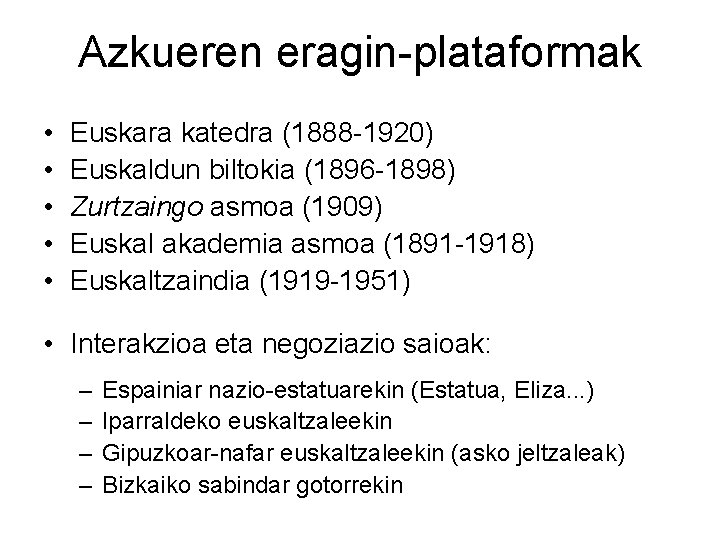 Azkueren eragin-plataformak • • • Euskara katedra (1888 -1920) Euskaldun biltokia (1896 -1898) Zurtzaingo