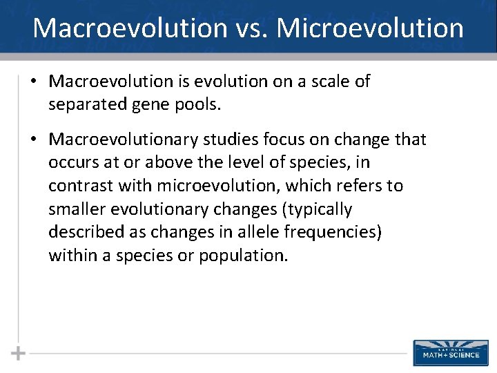 Macroevolution vs. Microevolution • Macroevolution is evolution on a scale of separated gene pools.