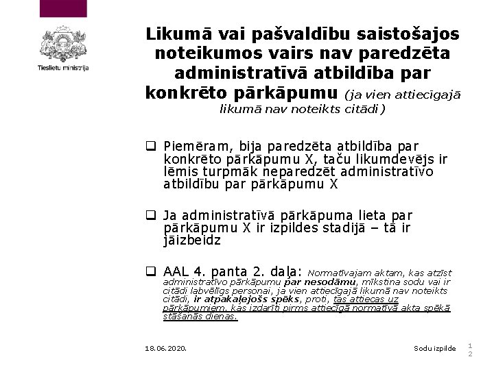 Likumā vai pašvaldību saistošajos noteikumos vairs nav paredzēta administratīvā atbildība par konkrēto pārkāpumu (ja