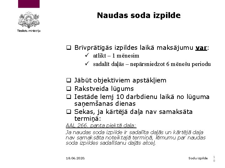 Naudas soda izpilde q Brīvprātīgās izpildes laikā maksājumu var: ü atlikt – 1 mēnesim